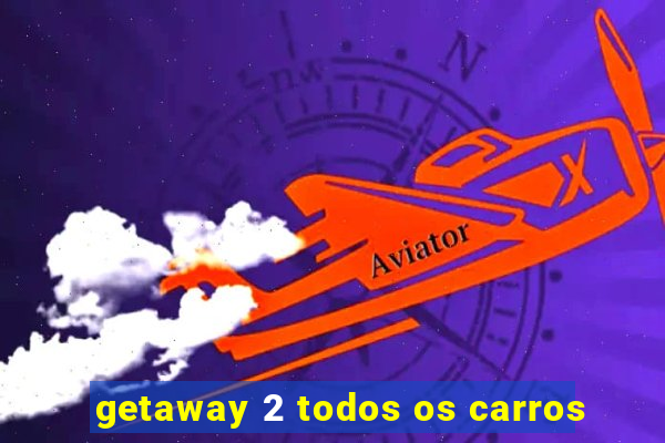 getaway 2 todos os carros